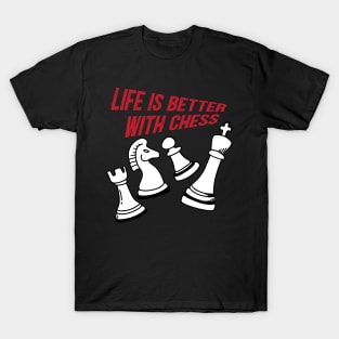 Life is better with chess T-Shirt